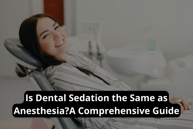 Is Dental Sedation the Same as Anesthesia?A Comprehensive Guide