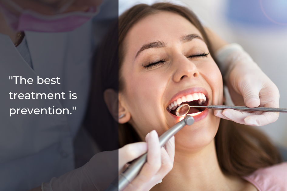 A woman at a dental appointment has her teeth examined by a dentist; text on the image reads, "The best treatment is prevention—early care and attention to oral health can help stop gum disease before it starts.