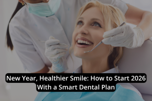 A woman sits in a dental chair smiling as a dentist examines her teeth, with the text "New Year, Healthier Smile: Start 2026 Right With a Smart Dental Plan.